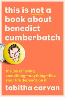 This Is Not A Book About Benedict Cumberbatch by Tabitha Carvan
