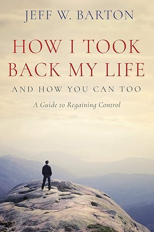 How I Took Back My Life: And How You Can Too by Jeff W. Barton book cover